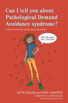 Can I tell you about Pathological Demand Avoidance syndrome? : A Guide for Friends, Family and Pr...