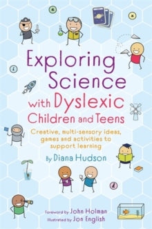 Exploring Science with Dyslexic Children and Teens : Creative, Multi-Sensory Ideas, Games and Act...