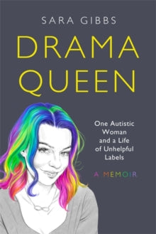 Drama Queen: One Autistic Woman and a Life of Unhelpful Labels  (hardback)