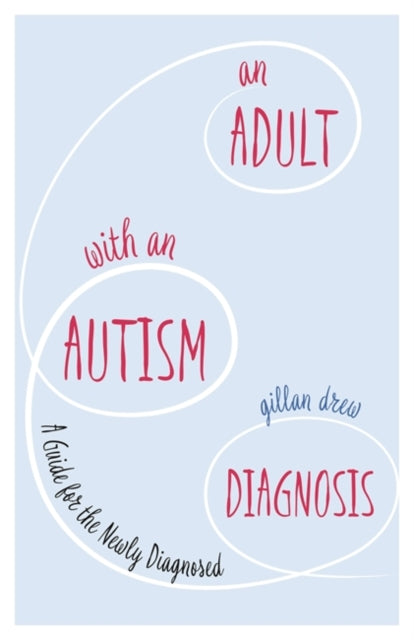 An Adult with an Autism Diagnosis : A Guide for the Newly Diagnosed