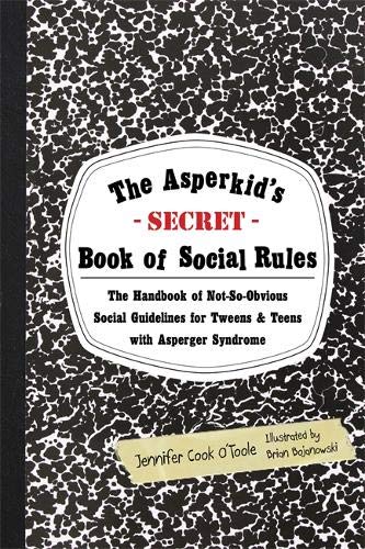 The Asperkid's (Secret) Book of Social Rules:The Handbook of Not-so-obvious Social Guidelines for...
