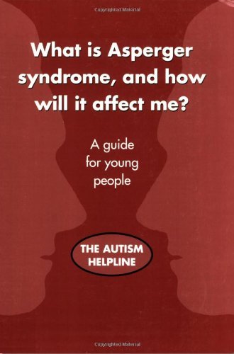 What Is Asperger Syndrome, and How Will It Affect Me?: A Guide for Young People